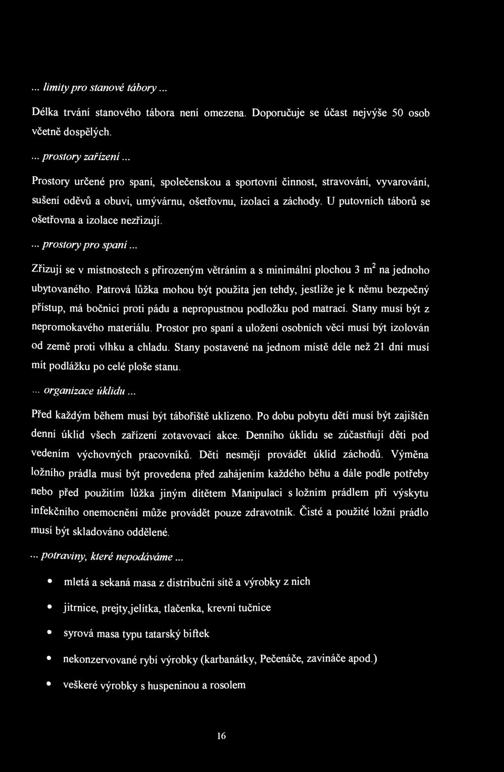 ... limity pro stanové tábory... Délka trvání stanového tábora není omezena. Doporučuje se účast nejvýše 50 osob včetně dospělých.... prostory zařízení.