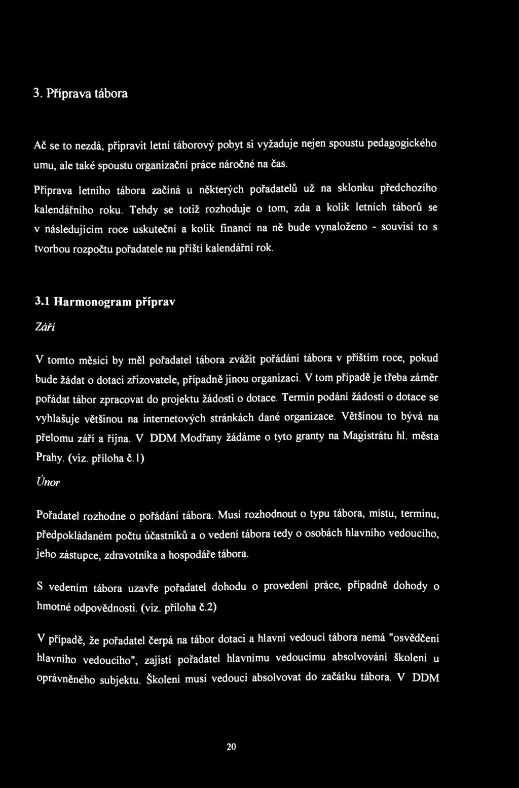 3. Příprava tábora Ač se to nezdá, připravit letní táborový pobyt si vyžaduje nejen spoustu pedagogického umu, ale také spoustu organizační práce náročné na čas.