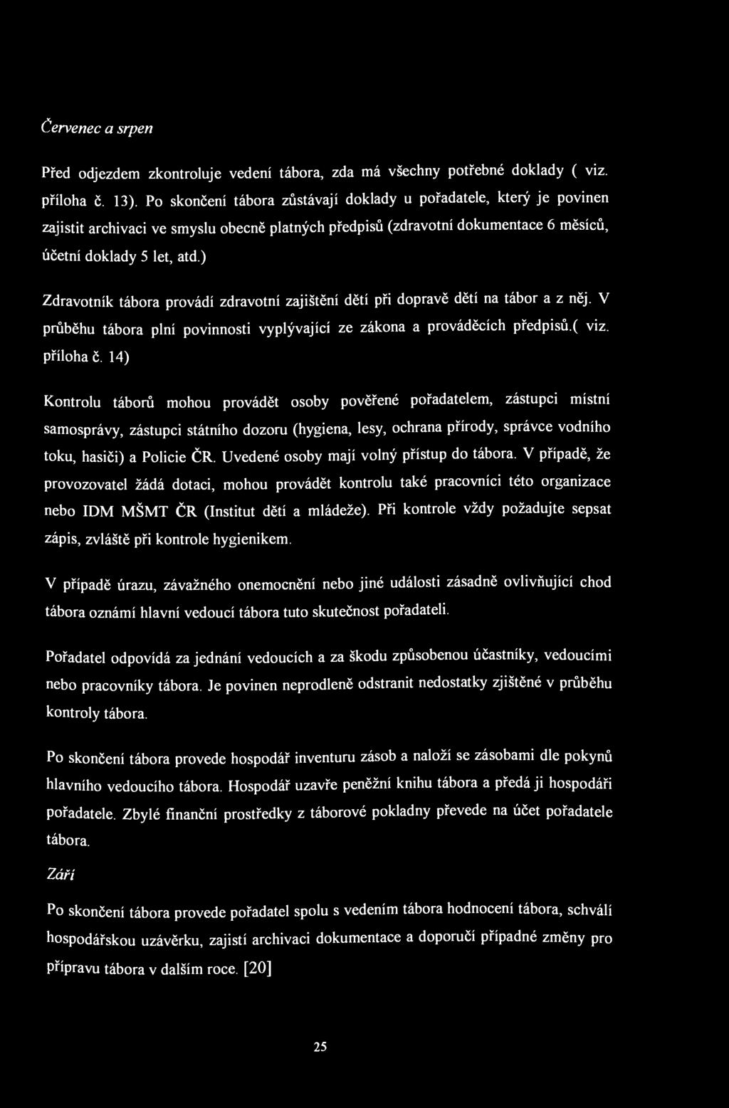 Červenec a srpen Před odjezdem zkontroluje vedení tábora, zda má všechny potřebné doklady ( viz. příloha č. 13).