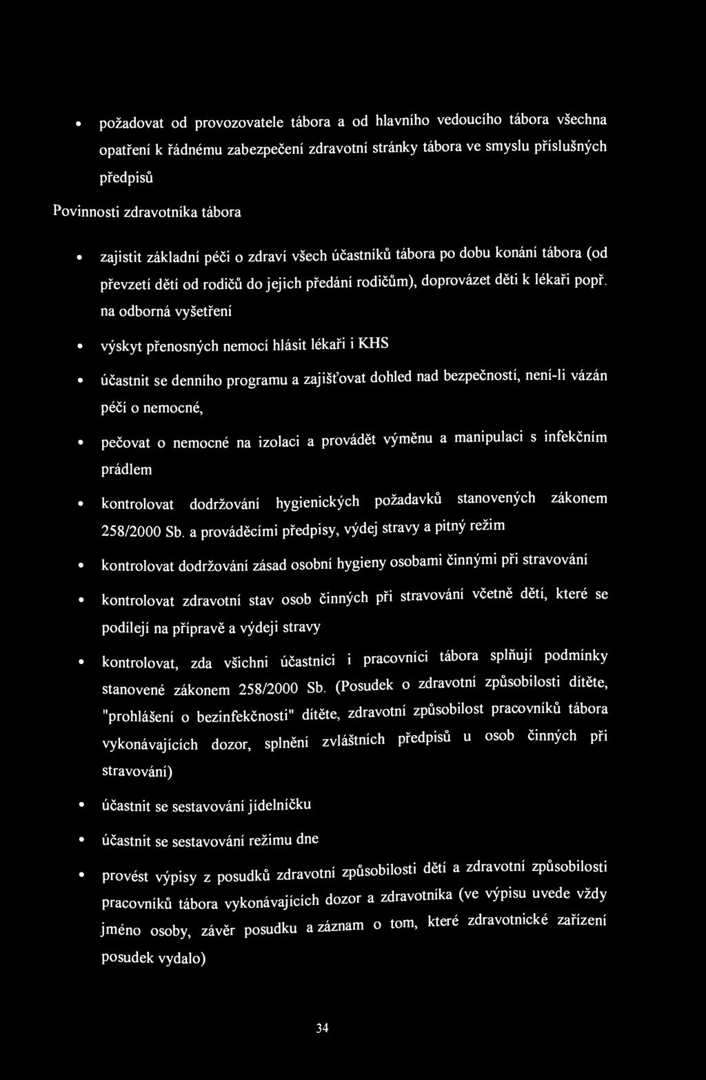 požadovat od provozovatele tábora a od hlavního vedoucího tábora všechna opatření k řádnému zabezpečení zdravotní stránky tábora ve smyslu příslušných předpisů Povinnosti zdravotníka tábora zajistit