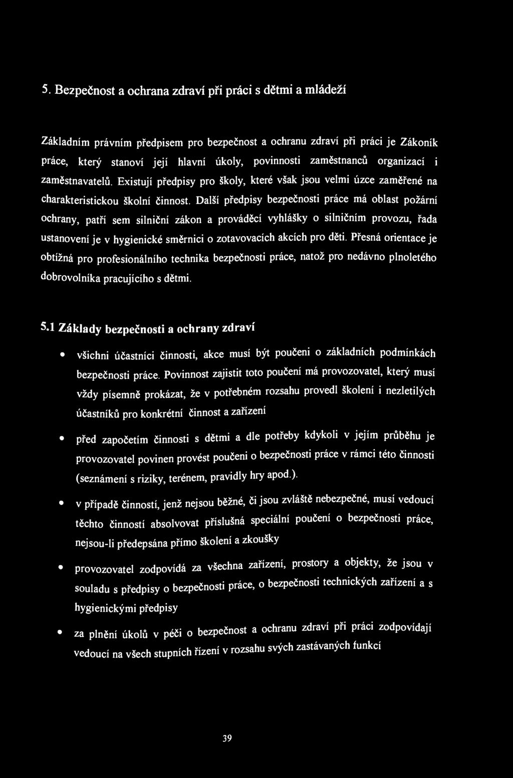 5. Bezpečnost a ochrana zdraví při práci s dětmi a mládeží Základním právním předpisem pro bezpečnost a ochranu zdraví při práci je Zákoník práce, který stanoví její hlavní úkoly, povinnosti