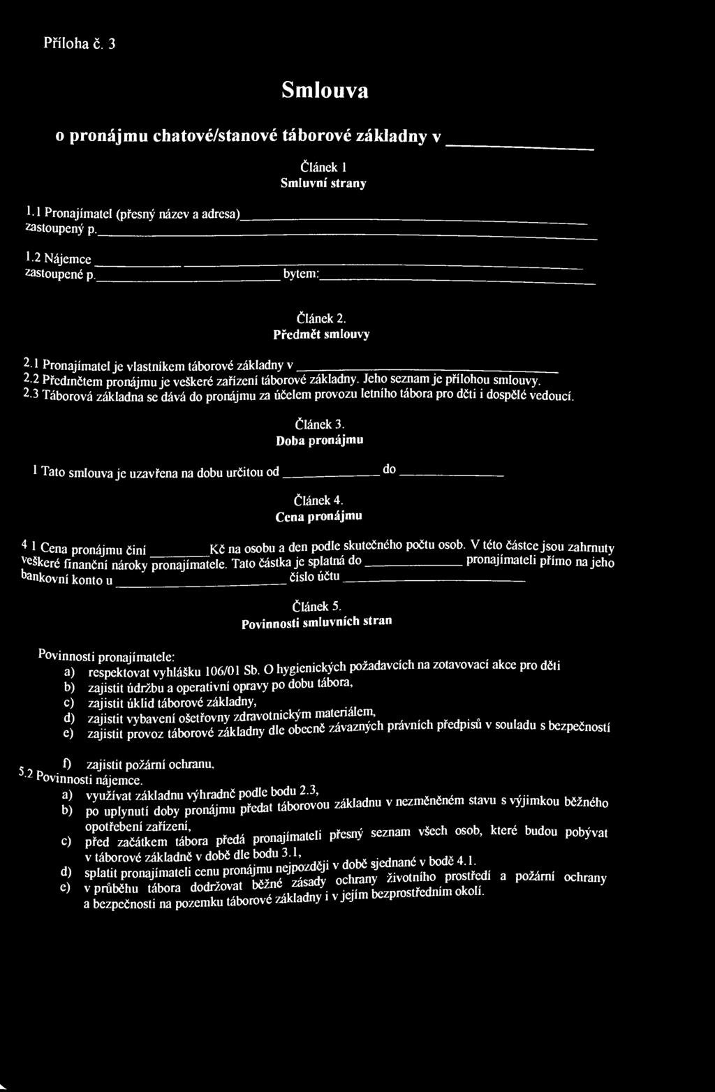 Příloha č. 3 Smlouva o pronájmu chatové/stanové táborové základny v 1.1 Pronajímatel (přesný název a adresa) zastoupený p. Článek 1 Smluvní strany 1.2 Nájemce zastoupené p. bytem: Článek 2.