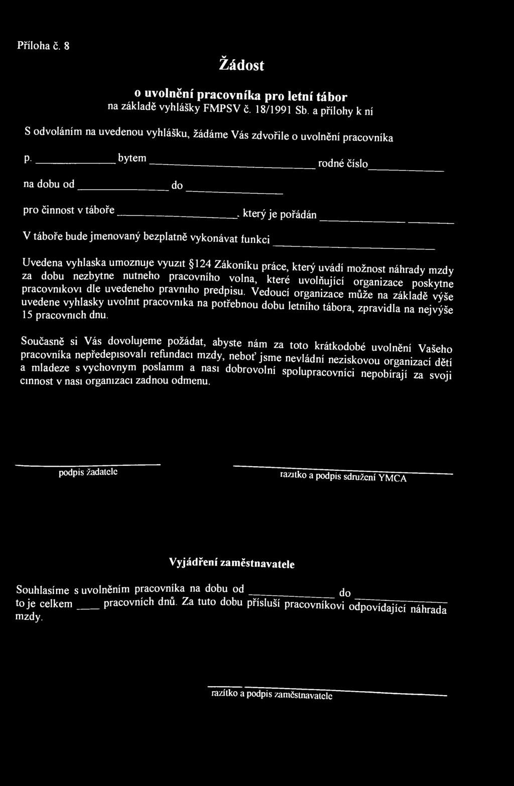 Příloha č. 8 v Žádost o uvolnění pracovníka pro letní tábor na základě vyhlášky FMPSV č. 18/1991 Sb. a přílohy k ní S odvoláním na uvedenou vyhlášku, žádáme Vás zdvořile o uvolnění pracovníka p.