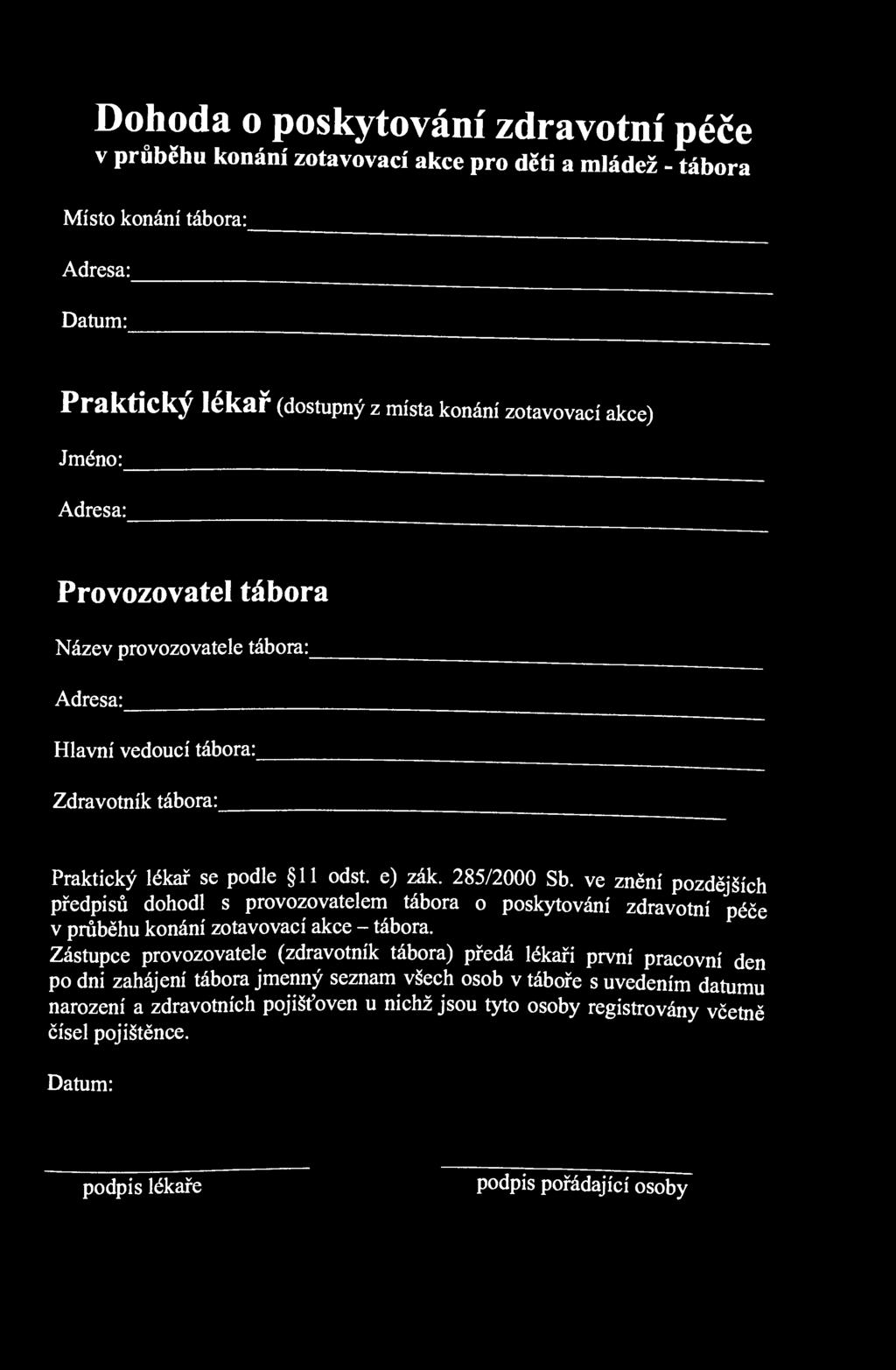 Dohoda o poskytování zdravotní péče v průběhu konání zotavovací akce pro děti a mládež - tábora Místo konání tábora: Adresa: Datum: Praktický lékař (dostupný z místa konání zotavovací akce) Jméno: