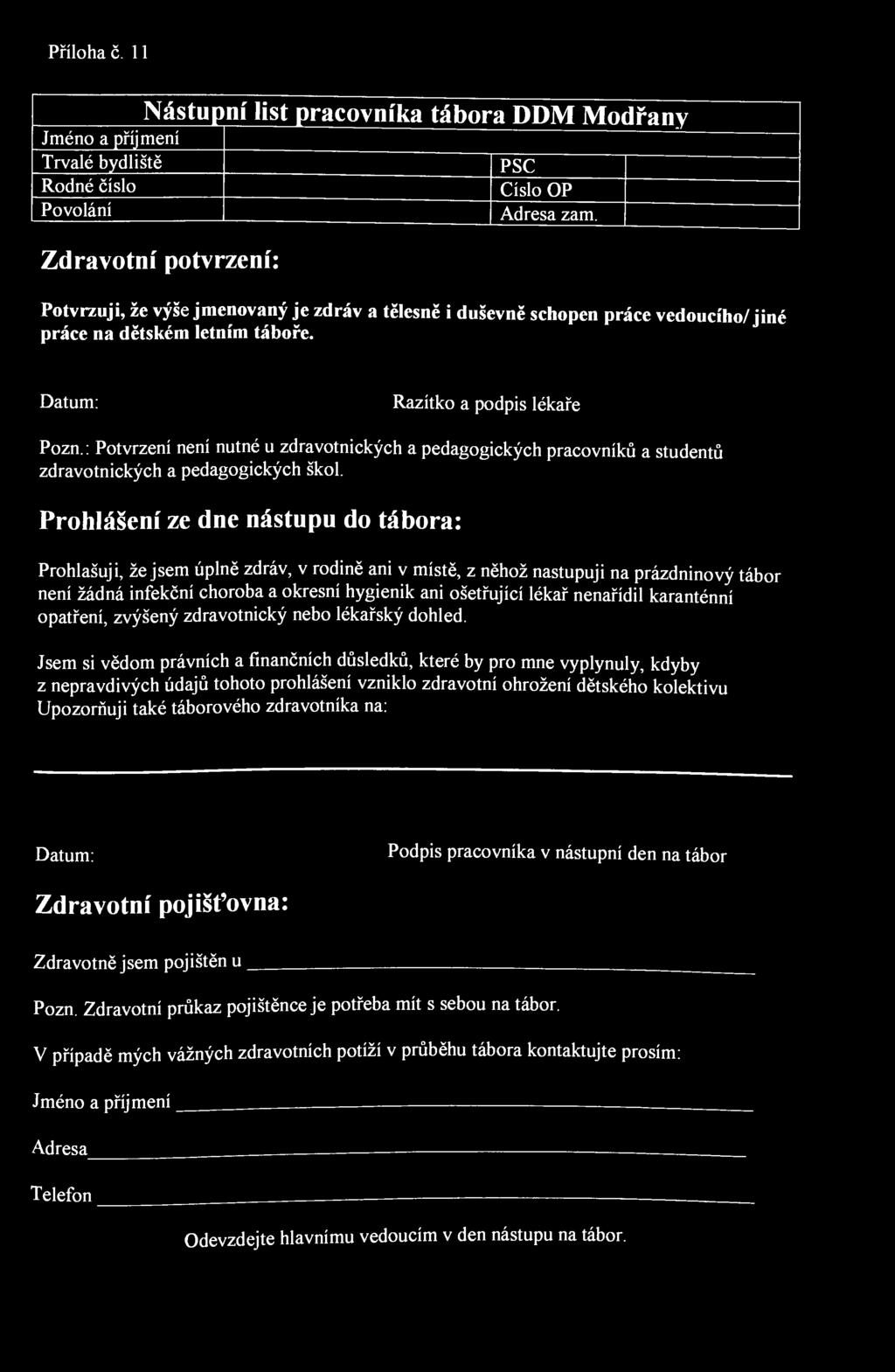 Příloha č. 11 Nástupní list pracovníka tábora DDM Modřany Jméno a příjmení Trvalé bydliště Rodné číslo Povolání Zdravotní potvrzení: PSC Číslo OP Adresa zam.