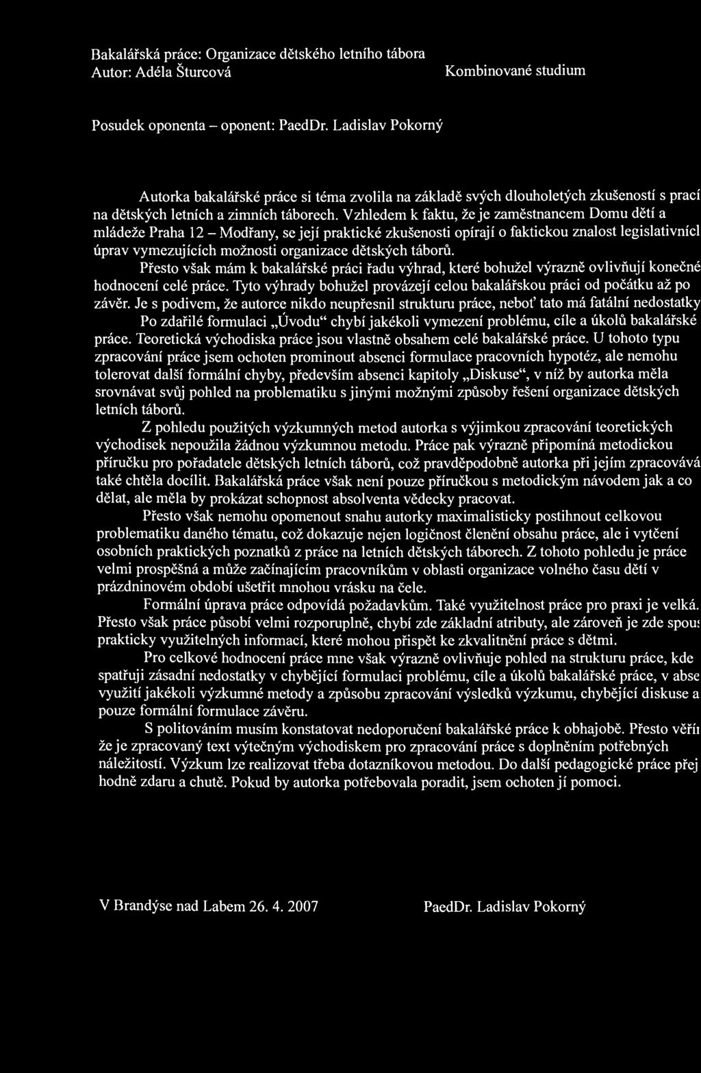 Bakalářská práce: Organizace dětského letního tábora Autor: Adéla Šturcová Kombinované studium Posudek oponenta - oponent: PaedDr.