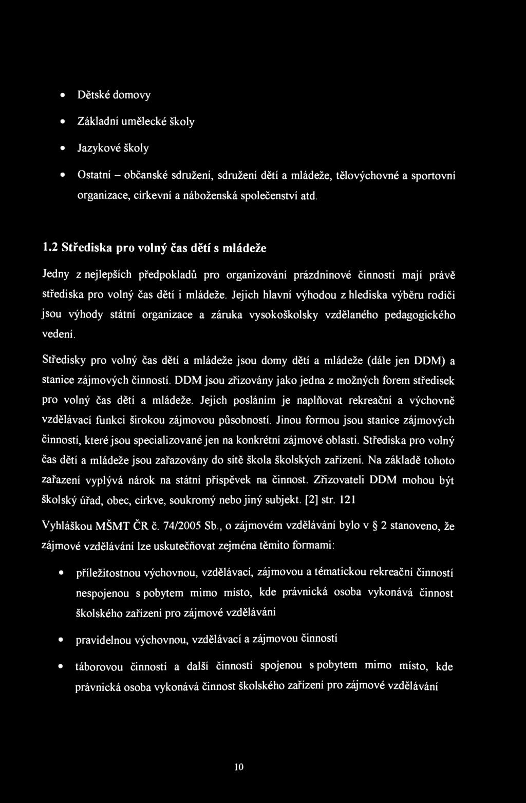 Dětské domovy Základní umělecké školy Jazykové školy Ostatní - občanské sdružení, sdružení dětí a mládeže, tělovýchovné a sportovní organizace, církevní a náboženská společenství atd. 1.