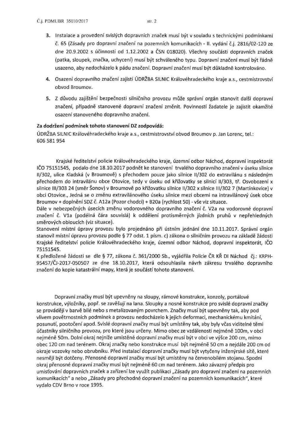 Č.j. PDMUBR 35010/2017 str. 2 3. Instalace a provedení svislých dopravních značek musí být v souladu s technickými podmínkami č. 65 (Zásady pro dopravní značení na pozemních komunikacích - II.