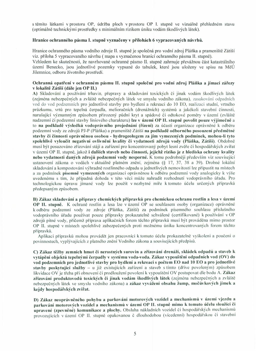 s těmito látkami v prostoru OP, údržba ploch v prostoru OP I. stupně ve vizuálně přehledném (optimálně technickými prostředky s minimálním rizikem úniku vodám škodlivých látek).