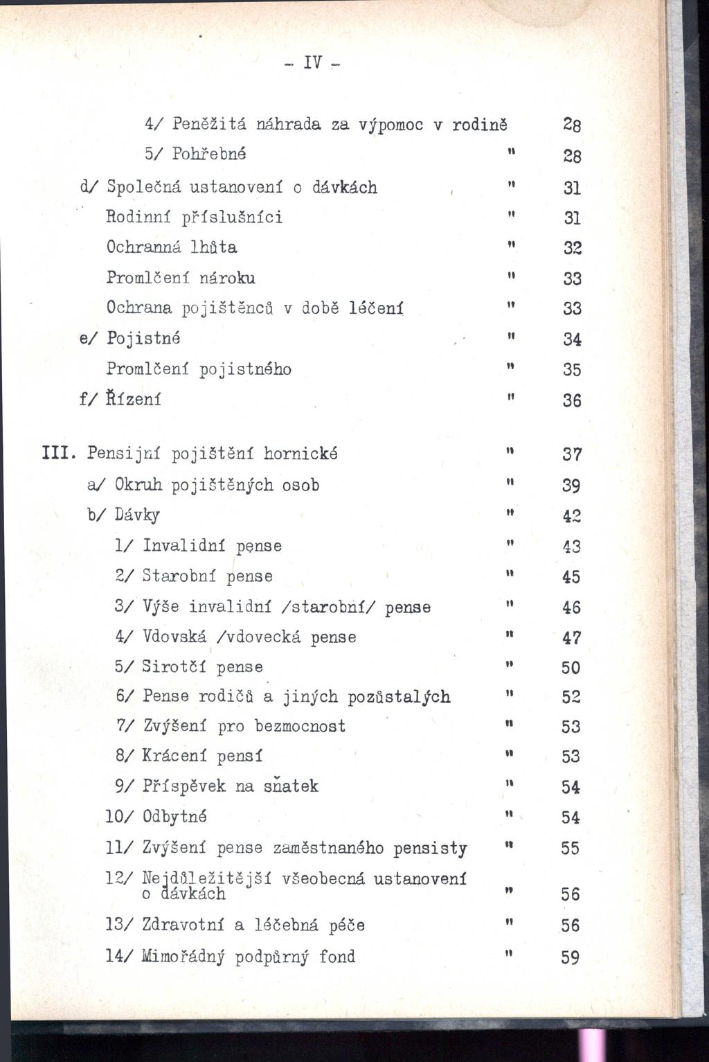 - IV ~ 41 Peěžitá áhrada za výpomoc v rodiě 28 51 Pohřebé 28 dl Společá ustaoveí o dávkách Rodií Ochraá Promlčeí příslušíci lhůta ároku Ochraa pojištěců v době léče!