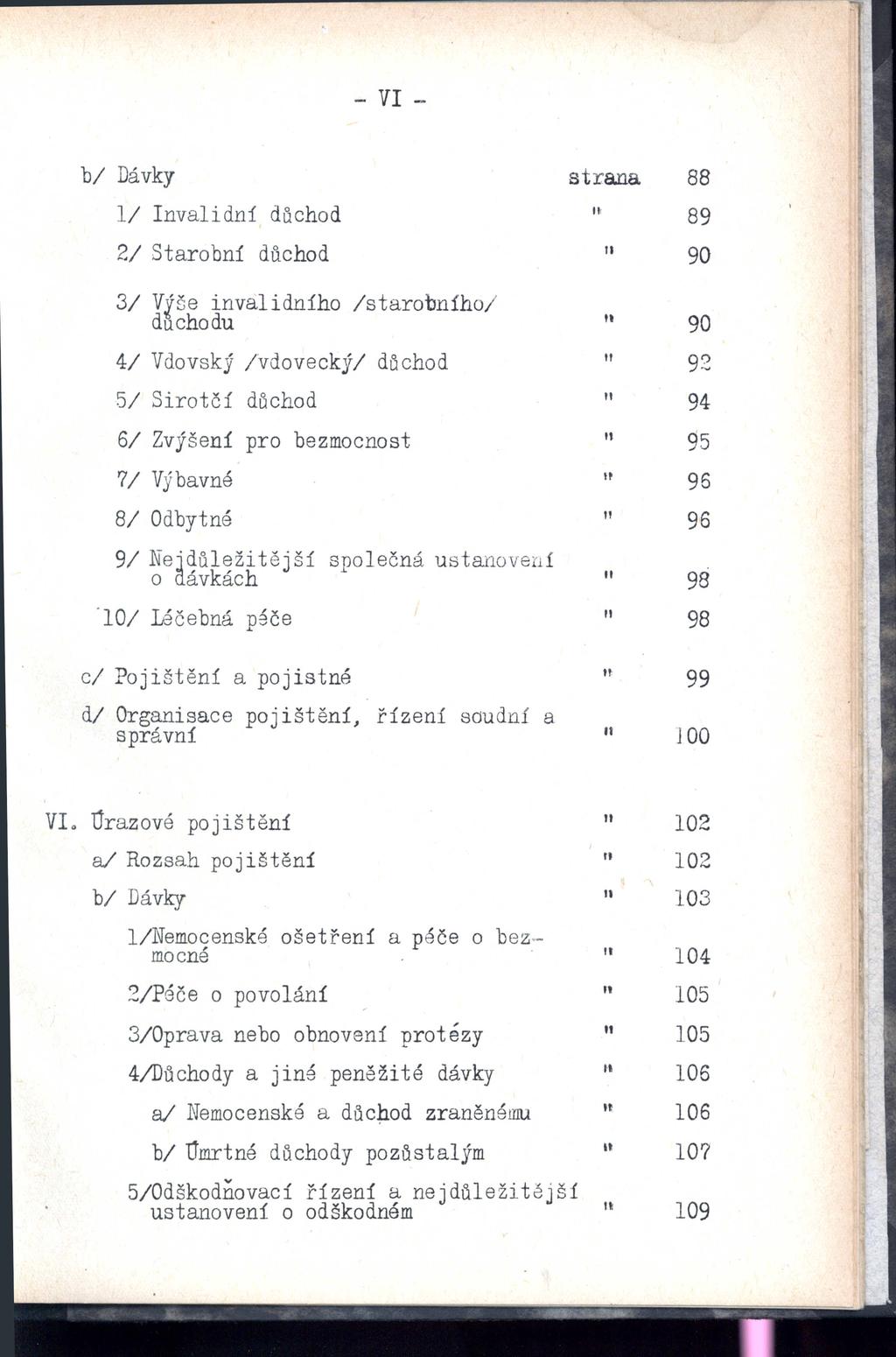 - VI - Ivalidi důchod 21 Starobí důchod 31 Više ivalidího Istarobíhol duchodu 41 Vdovský Ivdoveckýl důchod 51 Sirotčí důchod 61 Zvýšeí pro bezmocost 71 Výbavé 81 Odbyté 91 Nejdůležitější společá