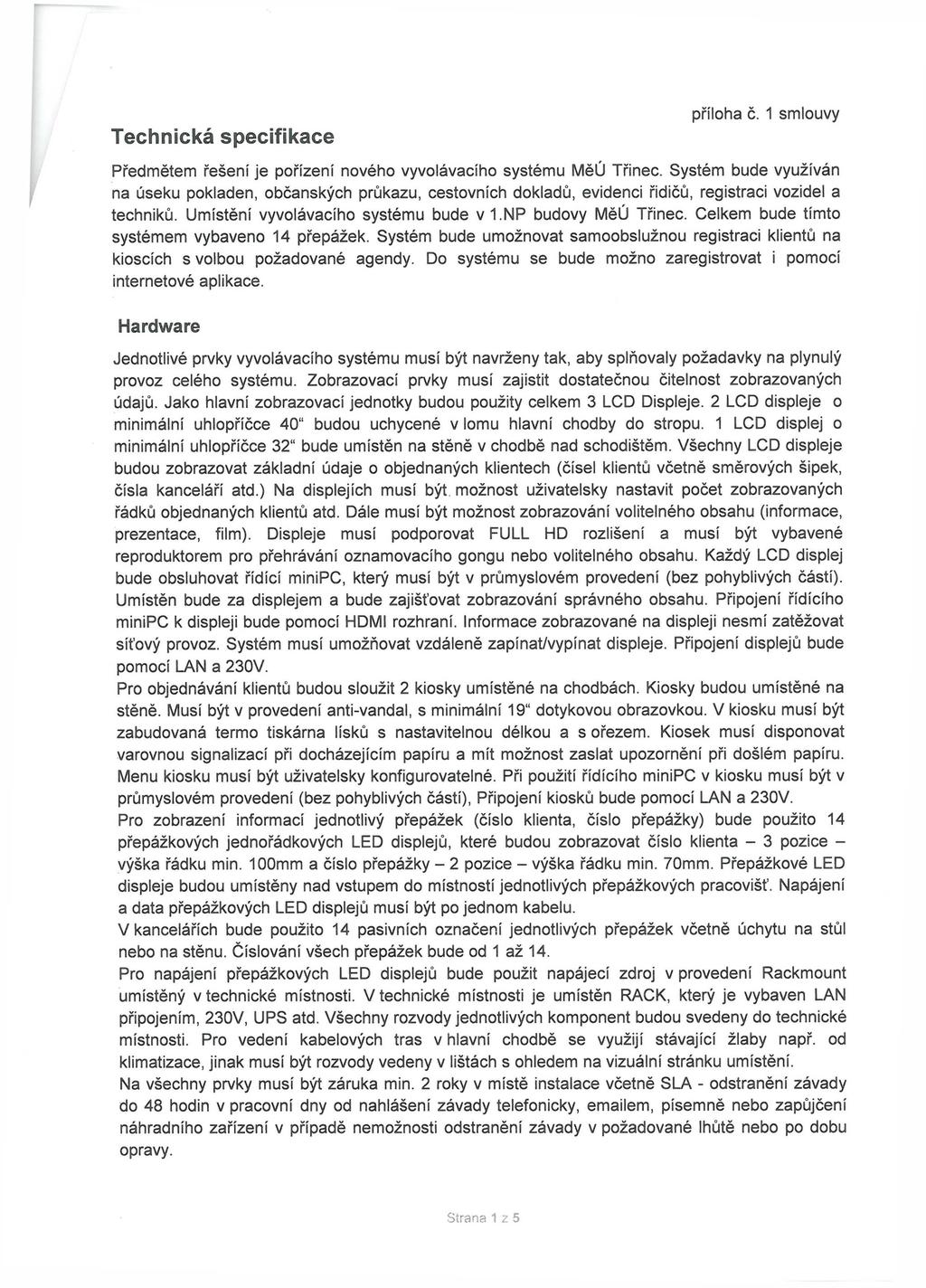 Technická specifikace příloha č. 1 smlouvy Předmětem řešení je pořízení nového vyvolávacího systému MěÚ Třinec.