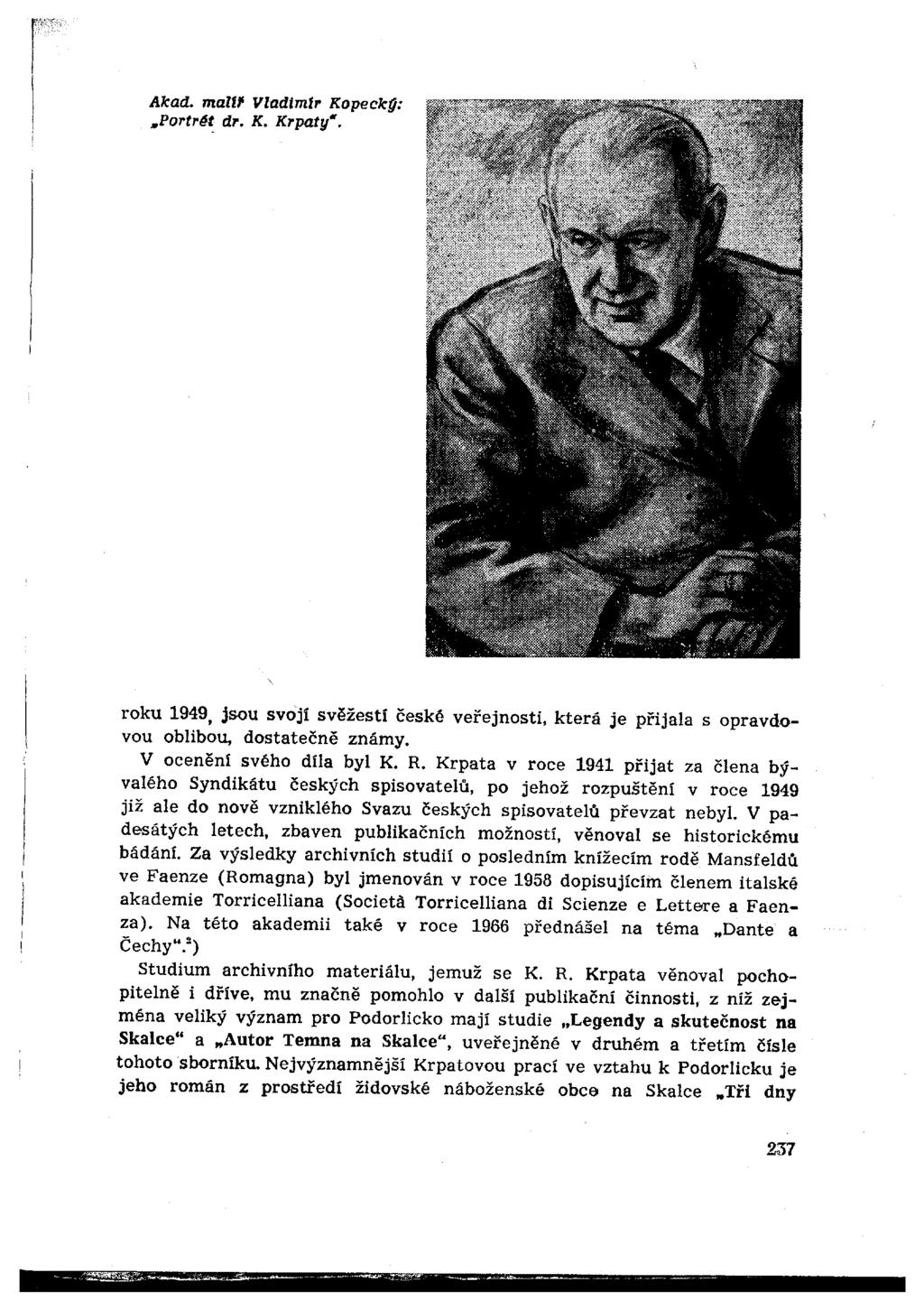 Akad. malt" Vladtmlr Kopeckg:.Portr~ dr, K, Krpaty. roku 1949, jsou svoji svěžesti české veřejnosti, která je přijala s opravdovou oblibou, dostatečně známy. V ocenění svého díla byl K. R.