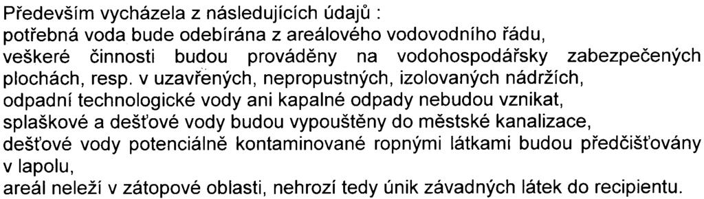 Pøedevším vycházela z následujících údajù: potøebná voda bude odebírána z areálového vodovodního øádu, veškeré èinnosti budou provádìny na vodohospodáøsky zabezpeèených plochách, resp.