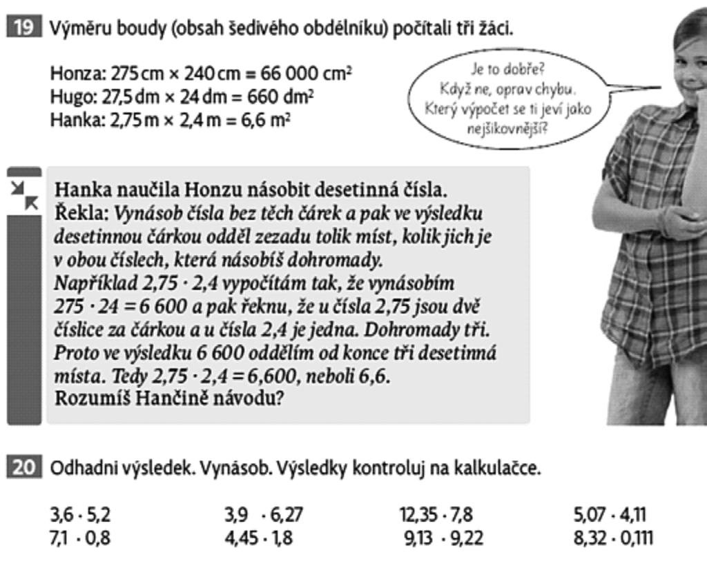 171 v níž žáci násobí desetinná čísla v sémantickém kontextu. Mají zadány rozměry obdélníků v metrech a úkolem je najít obsah obdélníku. Desetinná čísla jsou tedy veličinami.