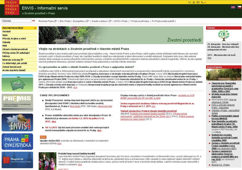 INFORMAČNÍ SYSTÉMY E8 v rámci stránek ENVIS připravena řada tematických dílčích stránek, např. Po Praze podél potoků, Pražské studánky, Pražská příroda známá, neznámá aj.