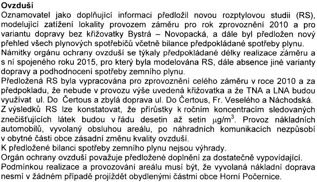 - 7- S-MHMP-615751/2008/00PNI/EIAl512-2/Be Ovzduší Oznamovatel jako doplòující informaci pøedložil novou rozptylovou studii (RS), modelující zatížení lokality provozem zámìru pro rok zprovoznìní 2010