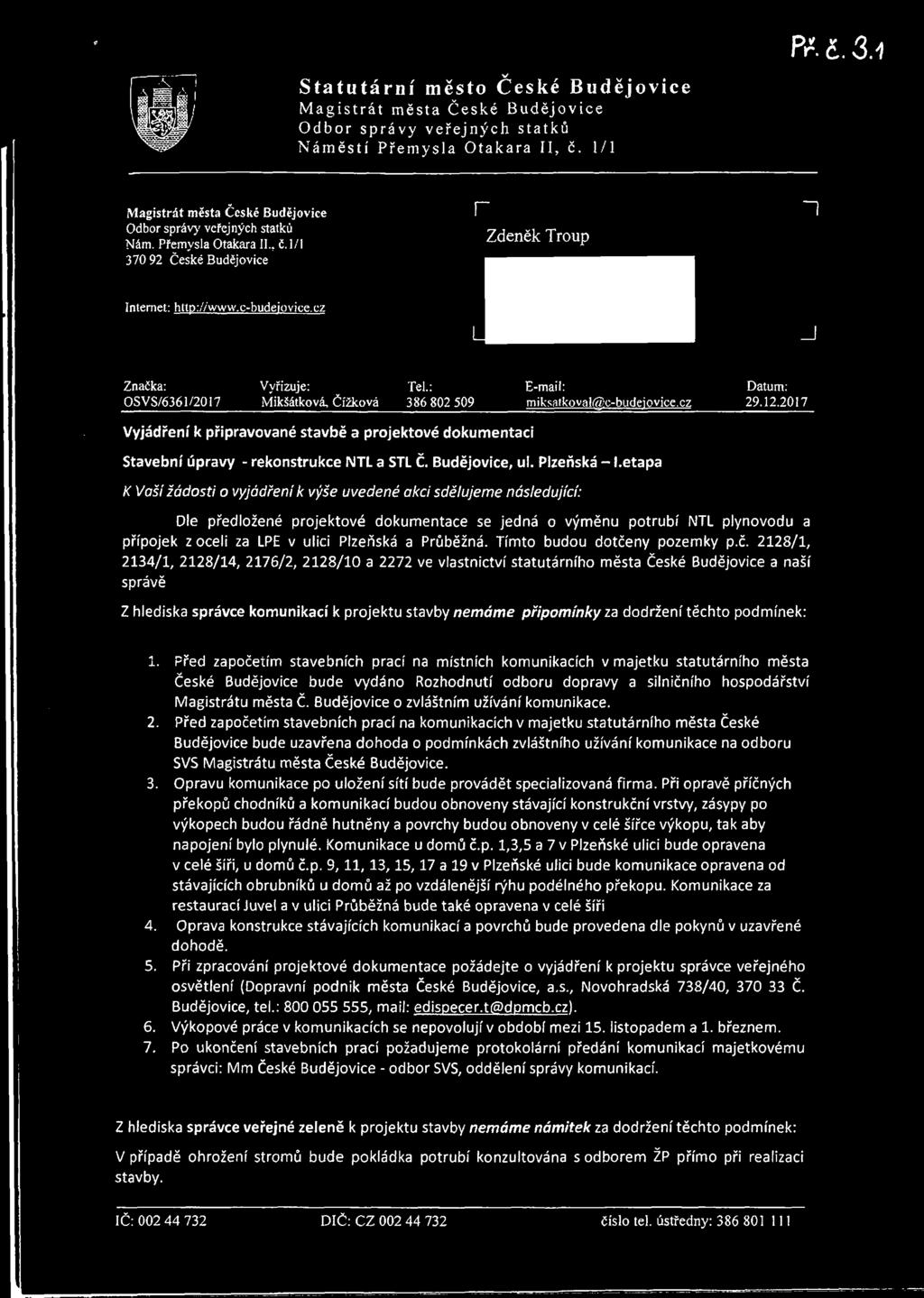 cz Značka: OSVS/6361/2017 Vyřizuje: Mikšátková, Čížková Tel.: 386 802 509 E-mail: miksatkoval^ac-budeiovice.cz Datum: 29.12.
