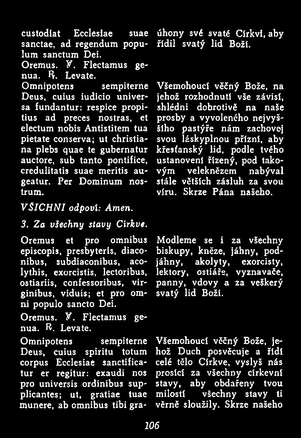 sub tanto pontifice, credulitatis suae meritis augeatur. Per Dominum nostrum. V Š IC H N I odpoví: Amen. 3. Za všechny stavy Církve.