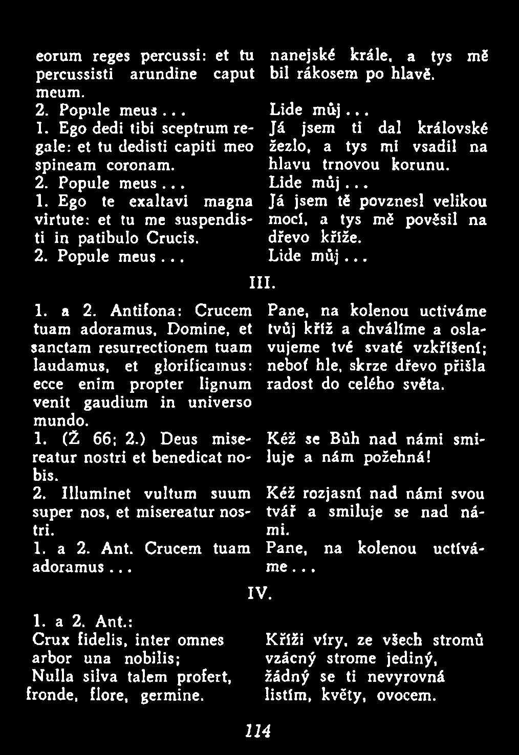 ) Deus misereatur nostri et benedicat nobis. 2. Illum inet vultum suum super nos, et misereatur nostri. 1. a 2. Ant.