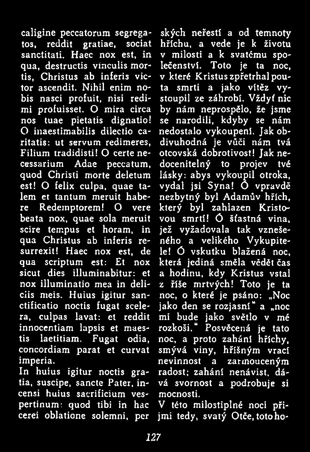 O inaestimabilis dilectio caritatis: ut servum redimeres, Filium tradidisti! O certe necessarium v milosti a k svatému společenství.