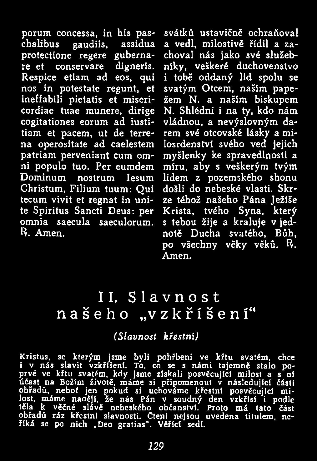 perveniant cum omni populo tuo. Per eumdem Dominum nostrum Iesum Christum, Filium tuum: Qui tecum vivit et regnat in unite Spiritus Sancti Deus: per omnia saecula saeculorum. R. Amen.