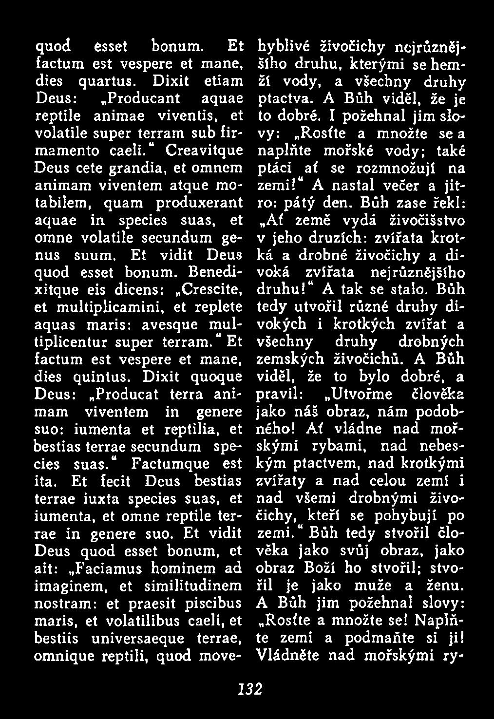 Et fecit Deus bestias terrae iuxta species suas, et iumenta, et omne reptile terrae in genere suo.