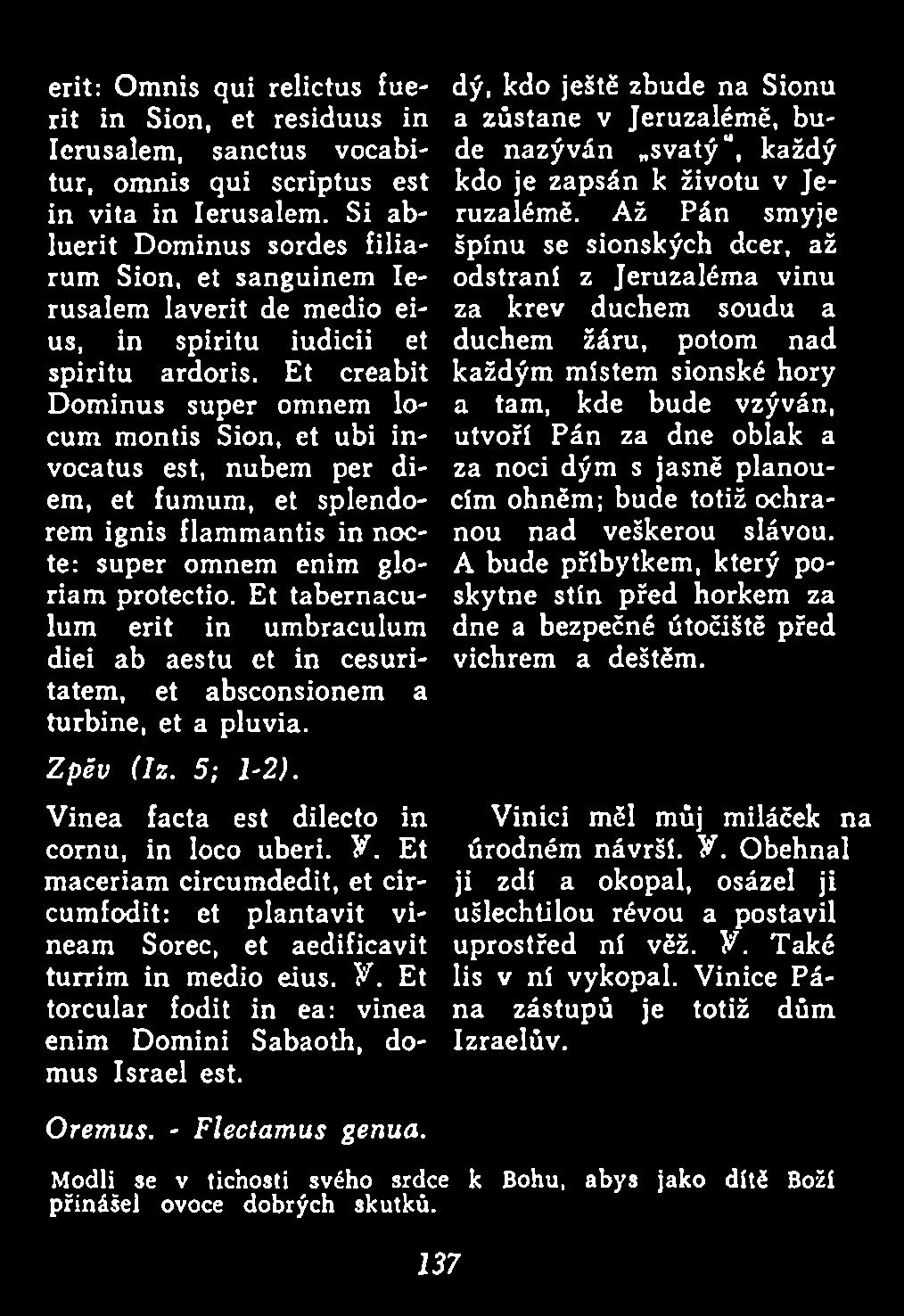 Et maceriam circumdedit, et circumfodit: et plantavit vineam Sorec, et aedificavit turrim in medio eius. Y. Et torcular fodit in ea: vinea enim Domini Sabaoth, domus Israel est. Oremus.