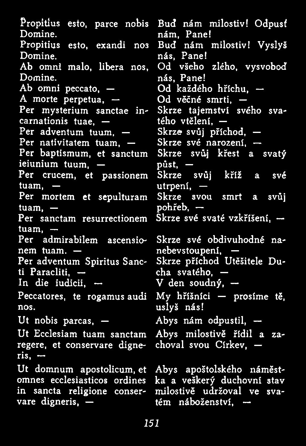 Odpusť nám, Pane! Bud nám milostiv! Vyslyš nás, Pane! Od všeho zlého, vysvobod nás, Pane!