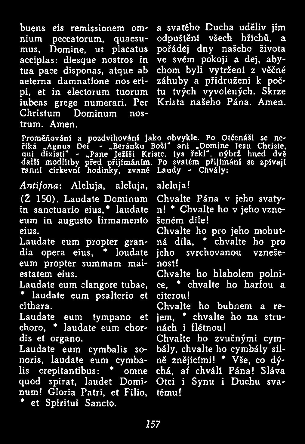 Po O tčenáši se neřík á Á gnus Dei B eránku Boží a n i D om ine Iesu C hriste, q ui dix isti" Pane Ježíši K riste, ty s ře k l, n ý b rž hned dvě d alší m o d litb y před p řijím á n ím.