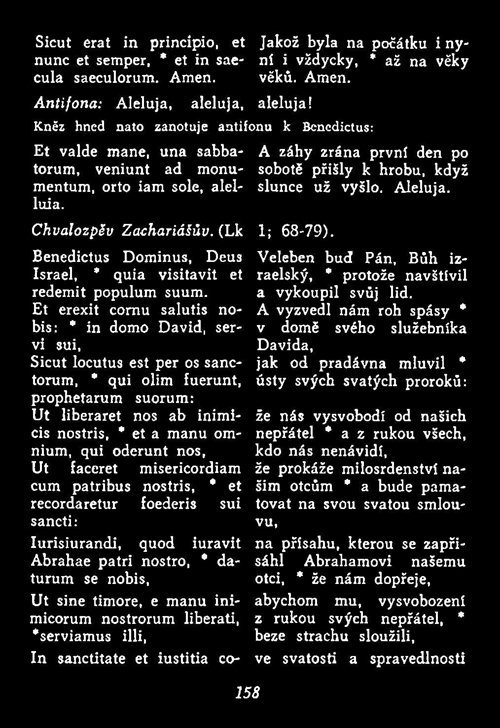 oderunt nos, Ut faceret misericordiam cum patribus nostris, * et recordaretur foederis sui sancti: Iurisiurandi, quod iuravit Abrahae patri nostro, * daturum se nobis, Ut sine timore, e m anu