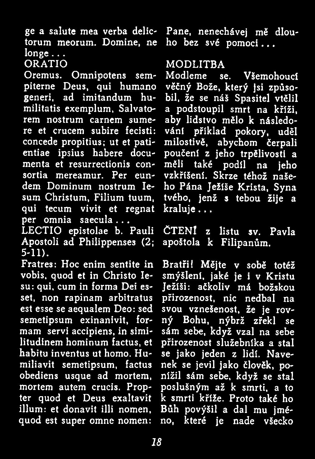 similitudinem hominum factus, et habitu inventus ut homo. Humiliavit semetipsum, factus obediens usque ad mortem, mortem autem crucis.