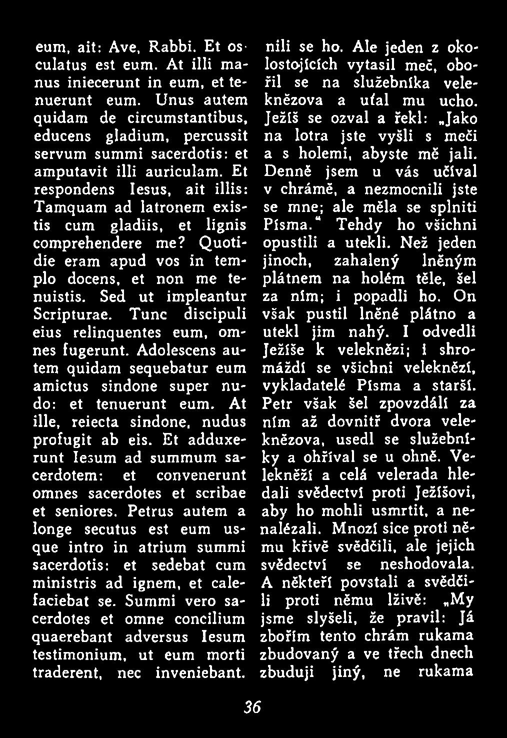 Et adduxeru n t Iesum ad summum sacerdotem: et convenerunt omnes sacerdotes et scribae et seniores.