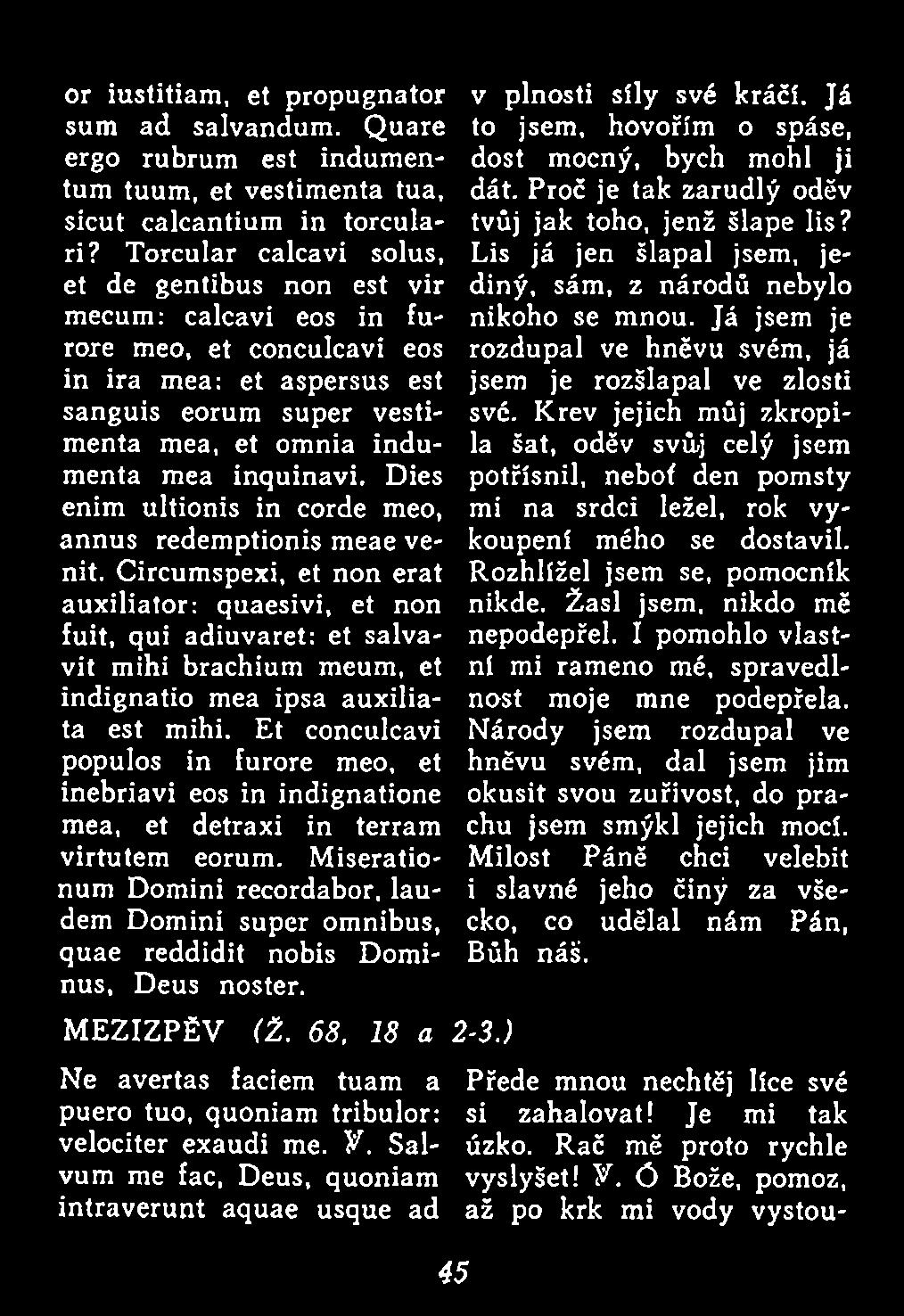 Et conculcavi populos in furore meo, et inebriavi eos in indignatione mea, et detraxi in terram virtutem eorum.
