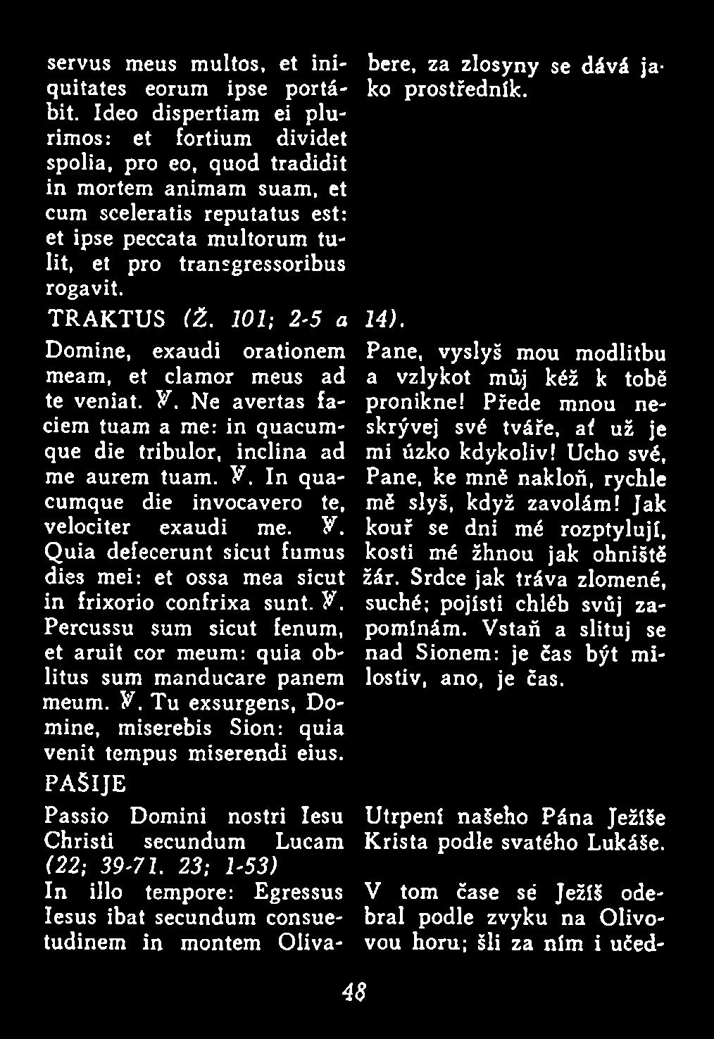 Y. Tu exsurgens, Domine, miserebis Sion: quia venit tempus miserendi eius. PAŠIJE Passio Domini nostri Iesu Christi secundum Lucam (22; 39-71.