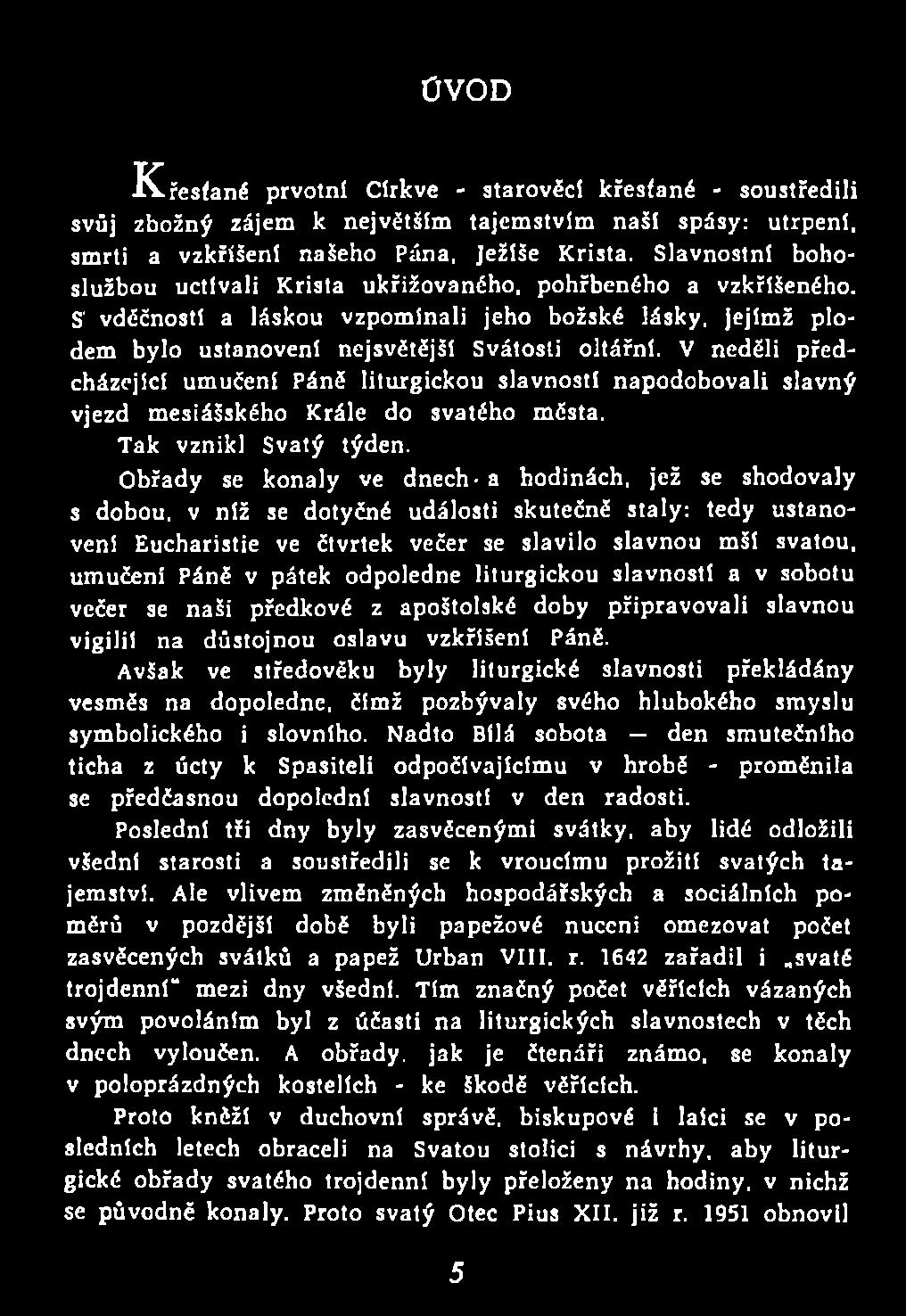 um učení P áně v pátek odpoledne liturgickou slav n o stí a v sobotu večer se n aši předkové z apoštolské doby p řip ra v o v a li slavnou vigilii n a d ů sto jn o u oslav u vzkříšení Páně.