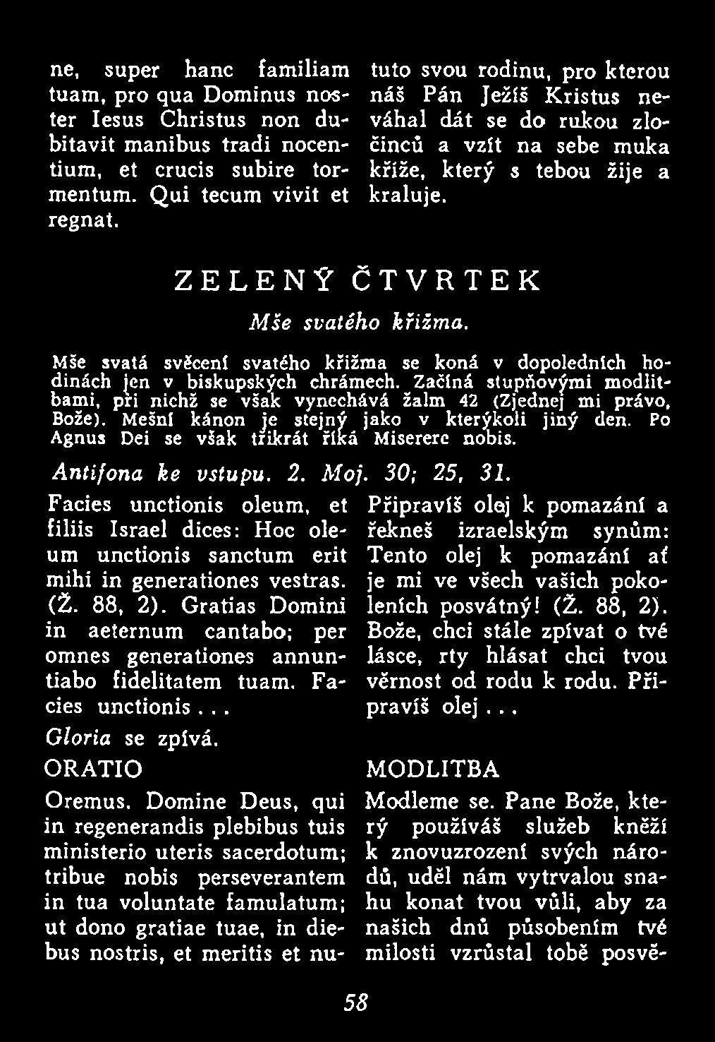 Facies unctionis oleum, et Připravíš olej k pomazání a filiis Israel dices: Hoc oleum řekneš izraelským synům: unctionis sanctum erit mihi in generationes vestras. (Ž. 88, 2).