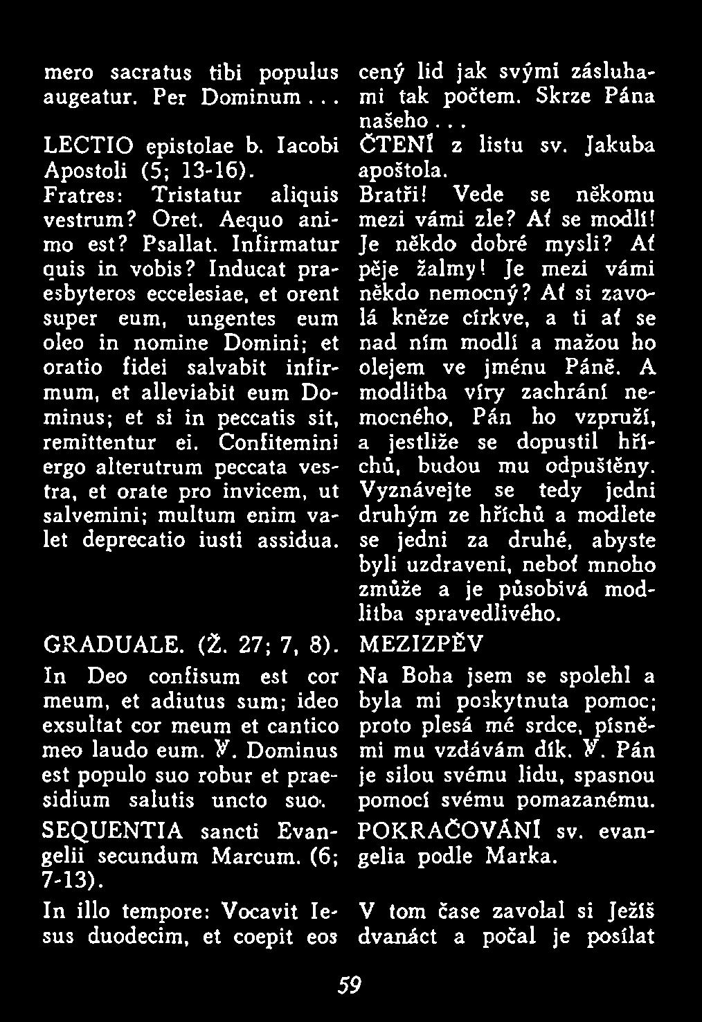 SEQUENTIA sancti Evangelii secundum Marcum. (6; 7-13). In illo tempore: Vocavit Iesus duodecim, et coepit eos 59 cený lid jak svými zásluhami tak počtem. Skrze Pána našeho... ČTENI z listu sv.