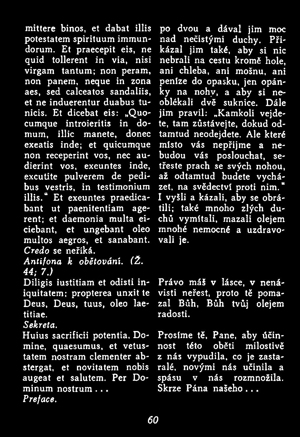 ) Diligis iustitiam et odisti iniquitatem ; propterea unxit te Deus, Deus, tuus, oleo laetitiae. Sekreta.