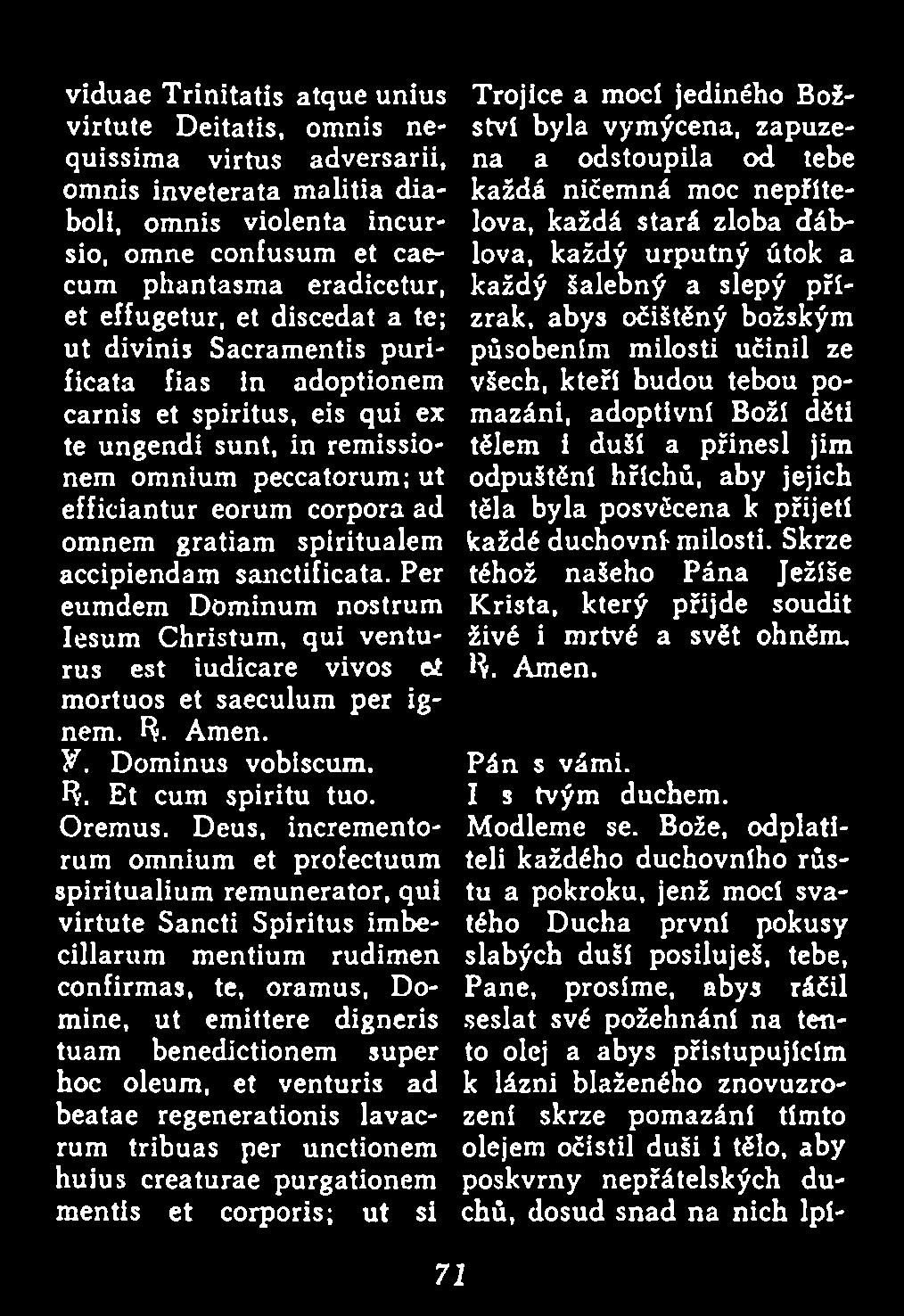omnem gratiam spiritualem accipiendam sanctificata. Per eumdem Dóminum nostrum Iesum Christum, qui venturus est iudicare vivos ei mortuos et saeculum per ignem. R. Amen. Y. Dominus vobíscum. R. Et cum spiritu tuo.