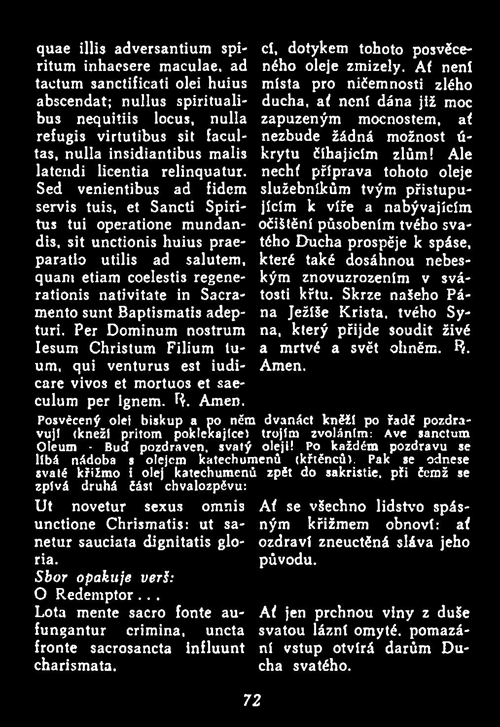 Sed venientibus ad fidem servis tuis, et Sancti Spiritus tui operatione m undandis, sit unctionis huius praeparatio utilis ad salutem, quam etiam coelestis regenerationis nativitate in Sacramento