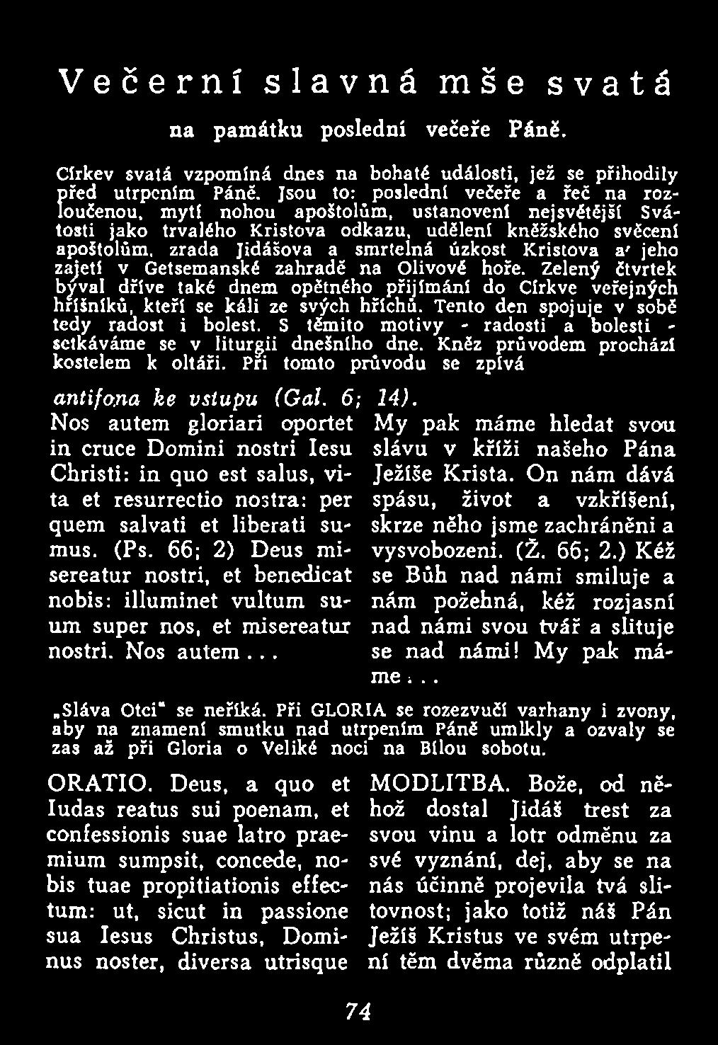 S těm ito m otiv y rad o sti a bolesti setkávám e se v litu rg ii d n ešn íh o dne. K něz p růvodem prochází kostelem k oltáři. Při tom to průvodu se zpívá antifona ke vstupu (Gal. 6; 14).