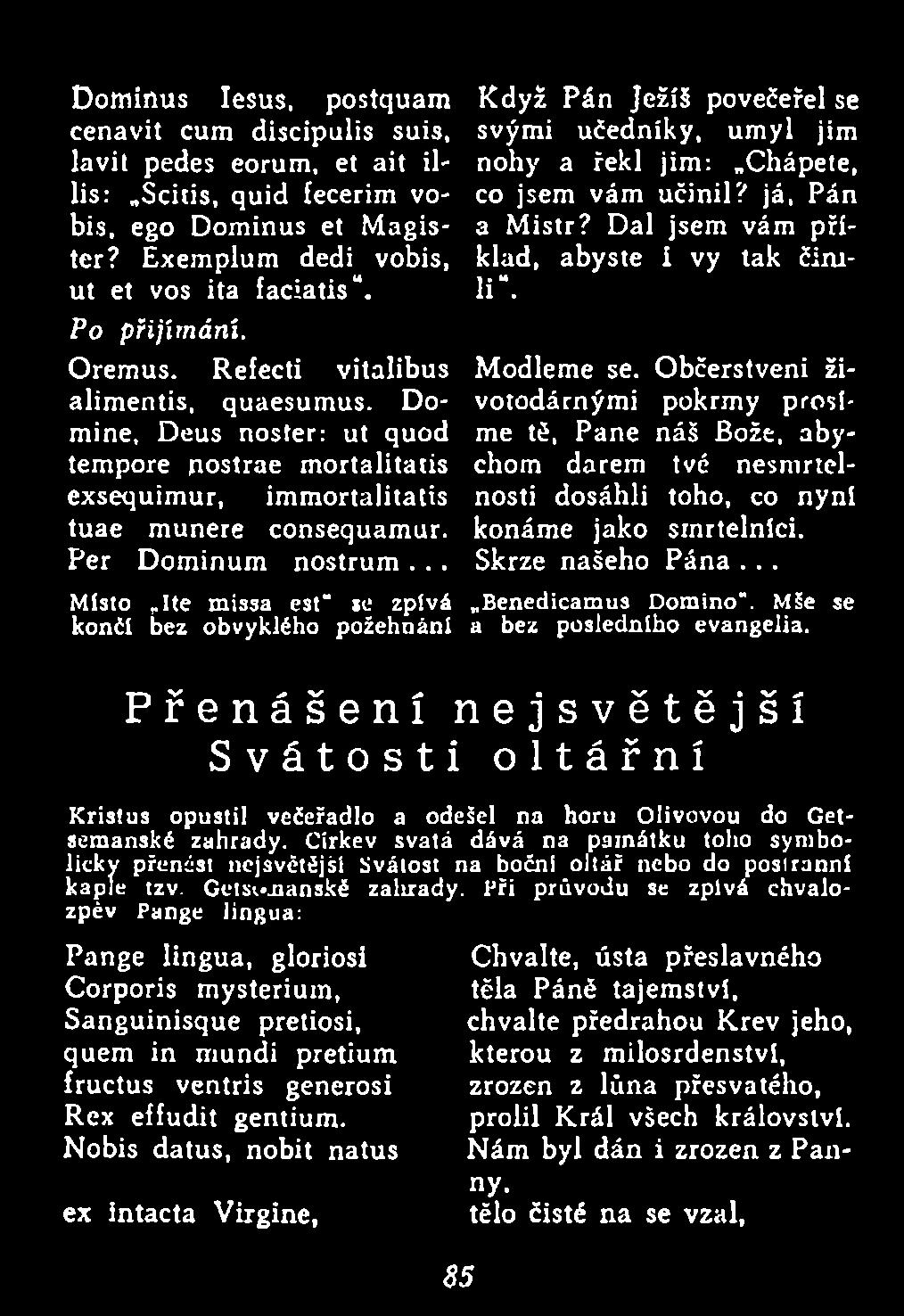 .. M ísto Ite m issa est" jc zpívá B enedicam us D om ino". Mše se končí bez obvyklého p o žehnán í a bez p o sled n íh o evangelia.
