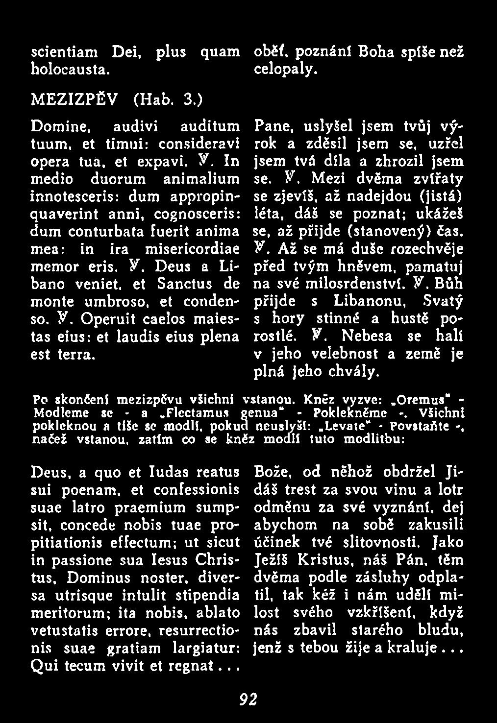 Deus a Libano veniet, et Sanctus de monte umbroso, et condenso. y. Operuit caelos maiestas eius: et laudis eius plena est terra.