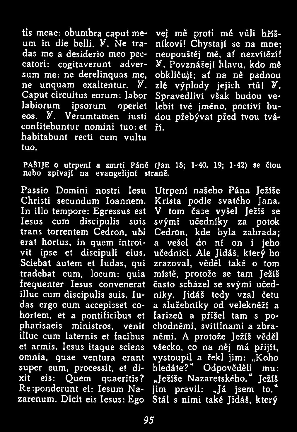 Povznášejí hlavu, kdo mě obkličuji; ať na ně padnou zlé výplody jejich rtů! Y. Spravedliví však budou velebit tvé jméno, poctiví budou přebývat před tvou tváří.