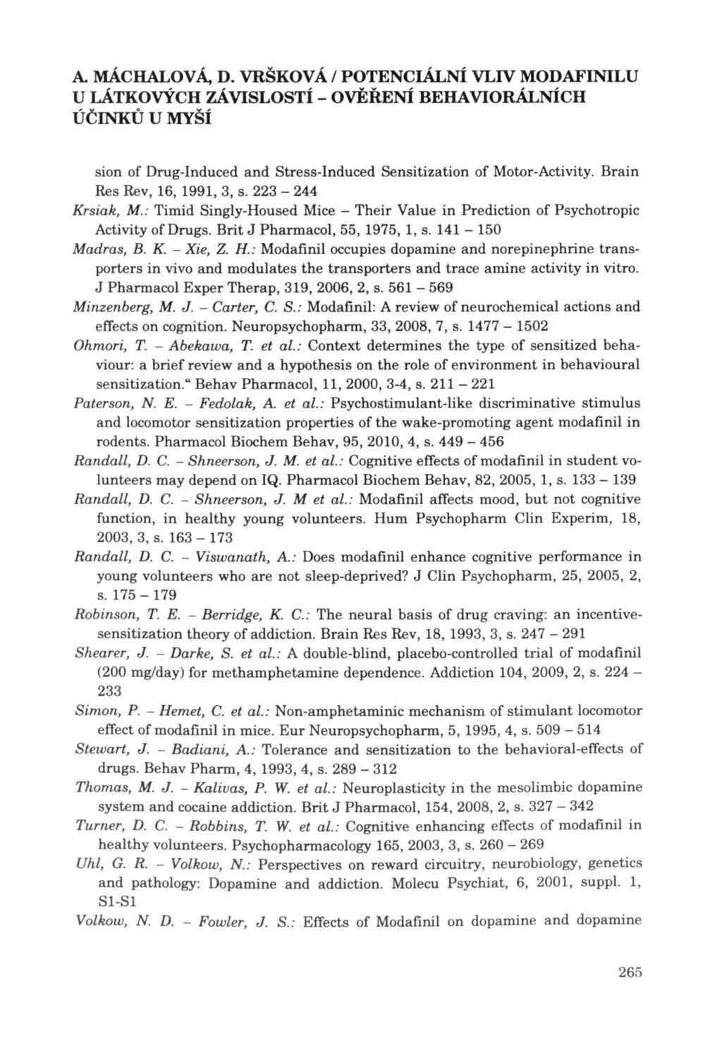A. MÁCHALOV Á, D. VRŠKOVÁ / POTENCIÁLNÍ VLIV MODAFINILU sion of Drug-Induced and Stress-Induced Sensitization of Motor-Activity. Brain Res Rev, 16, 1991, 3, s. 223-244 Krsiak, M.