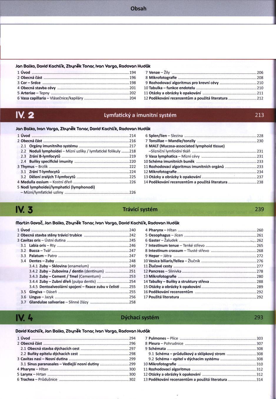 Speciální histologie IV. 1 Srdce a krevní cévy 193 Jan Balko, David Kachlík, Zbqněk Tonor, Ivan Varga, Radovan Hudák 1 Ú v o d...194 7 Venae - Žíly 206 2 Obecná č á s t...... 196 8 M ik ro fo to g ra fie.