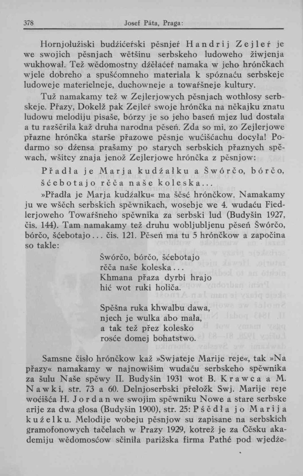 Hornjolužiski budžičeřski pěsnjeř Handrij Zejler je we swojich pěsnjach wětšinu serbskeho ludoweho žiwjenja wukhowaí.