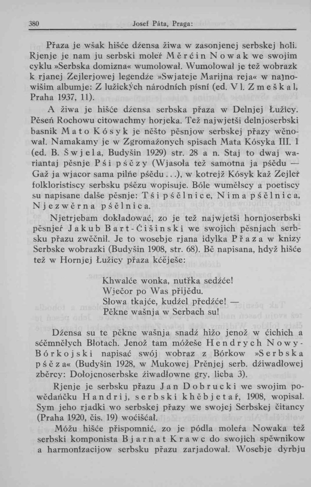 Přaza je wšak hišče džensa žiwa w zasonjenej serbskej holi. Rjenje je nam ju serbski moler Merčin Nowak we swojim cyklu»serbska domizna«wumolowat.