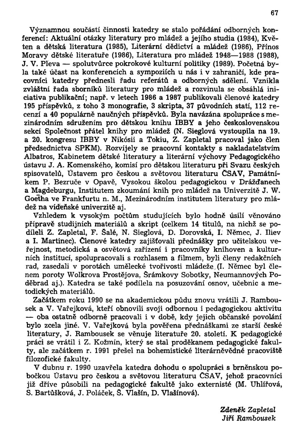Významnou součástí činnosti katedry se stalo pořádání odborných konferencí: Aktuální otázky literatury pro mládež a jejího studia (1984), Květen a dětská literatura (1985), Literární dědictví a